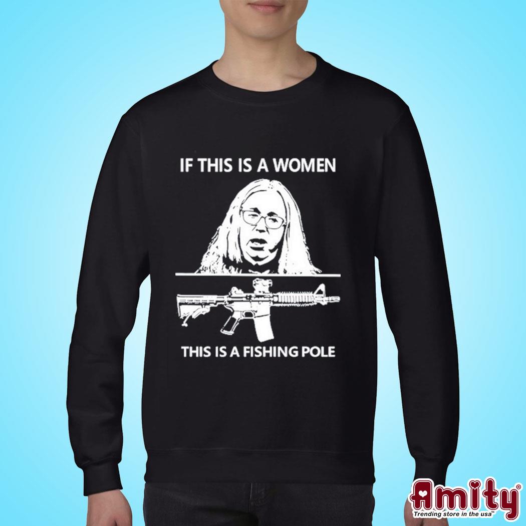 If this is a women this is a fishing pole photo design t-shirt, hoodie,  sweater, long sleeve and tank top
