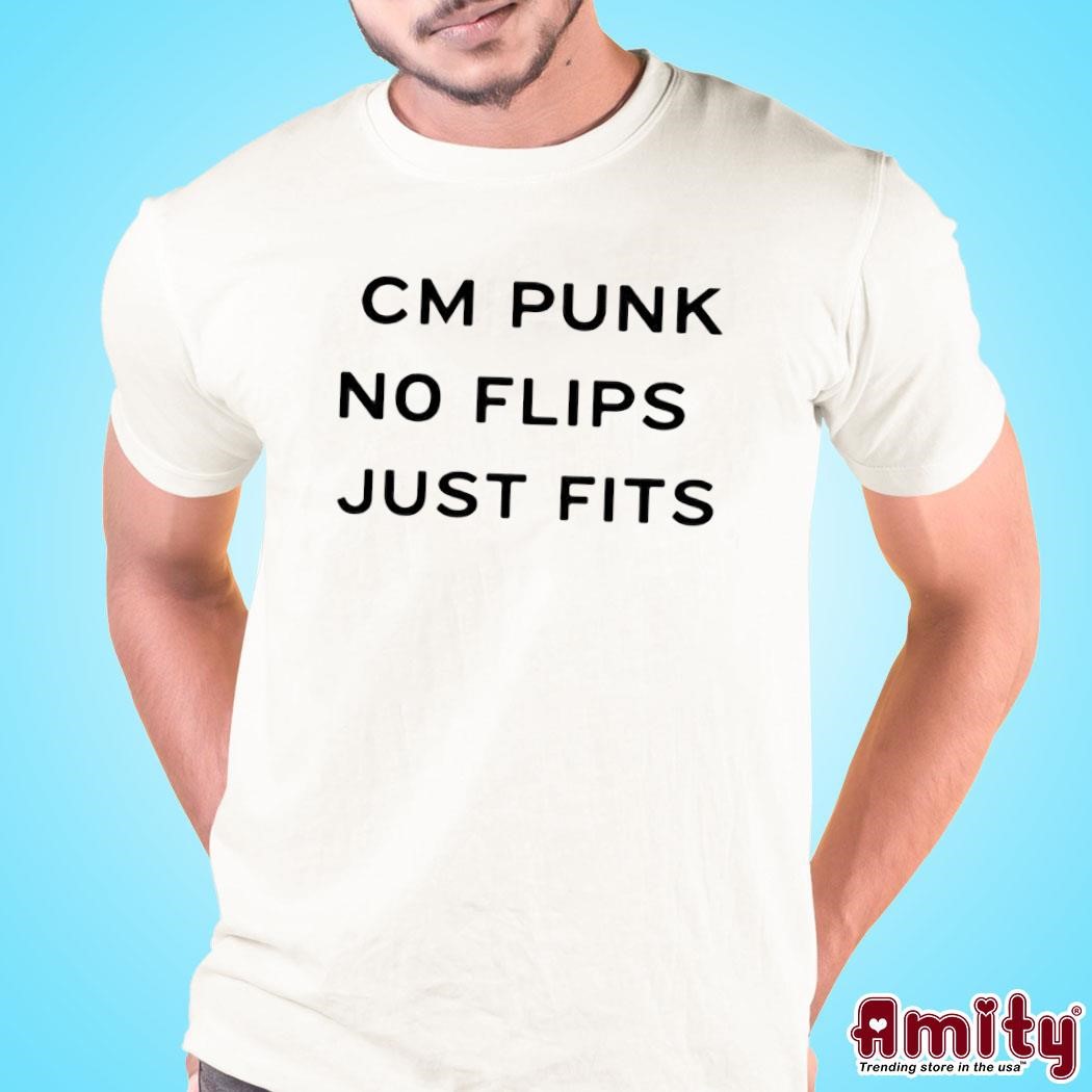 Awesome Cm Punk No Flips Just Fits text design T-shirt