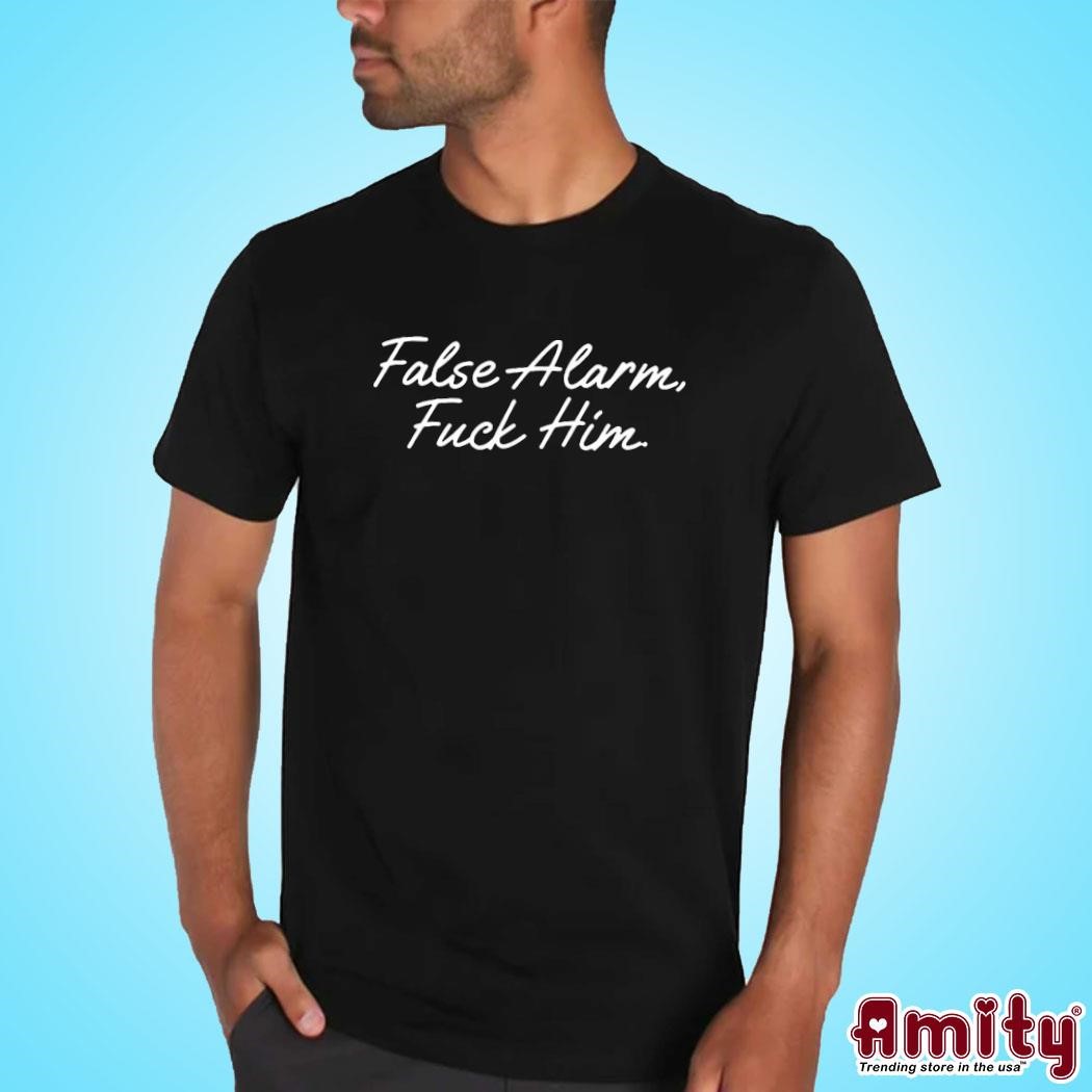 Awesome False Alarm Fuck Him text design T-shirt