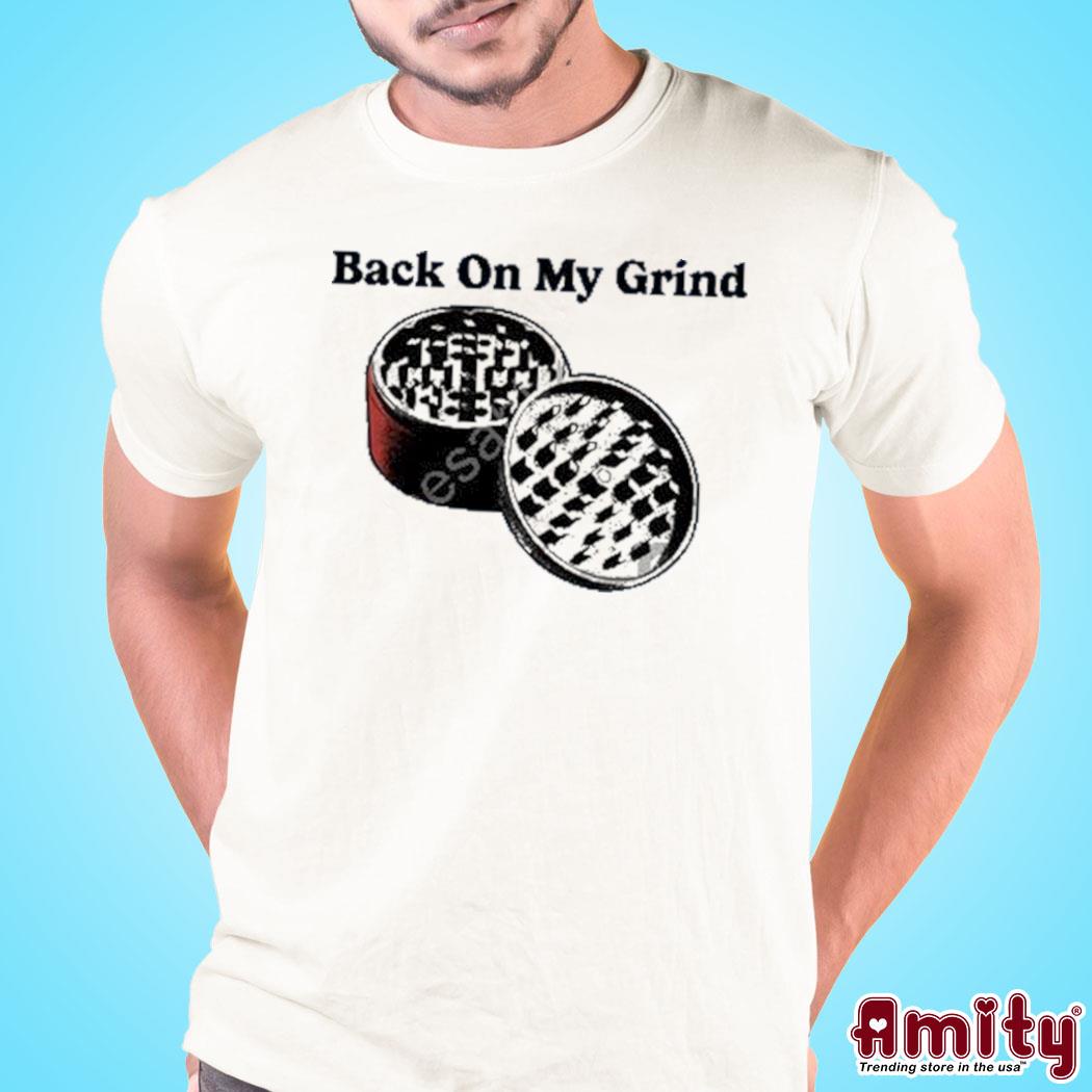 Awesome back on my grinds art design t-shirt