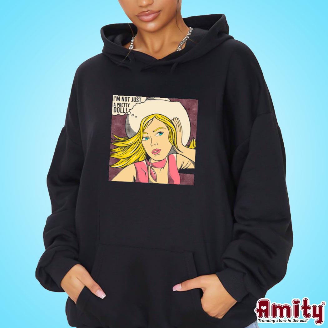 Awesome pretty doll I'm not just a pretty doll Barbie t-s hoodie