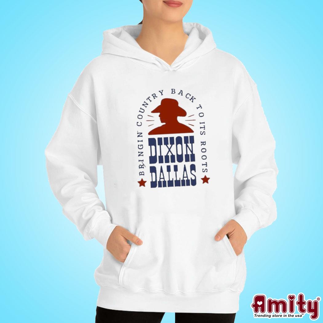 Dixon Dallas cowboy bringing country back to its roots s hoodie