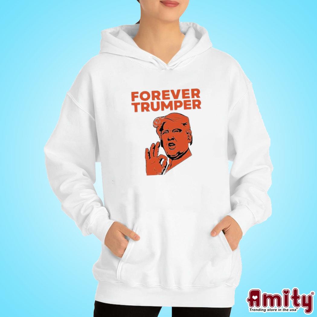 Forever Trumper orange man rad art design t-s hoodie