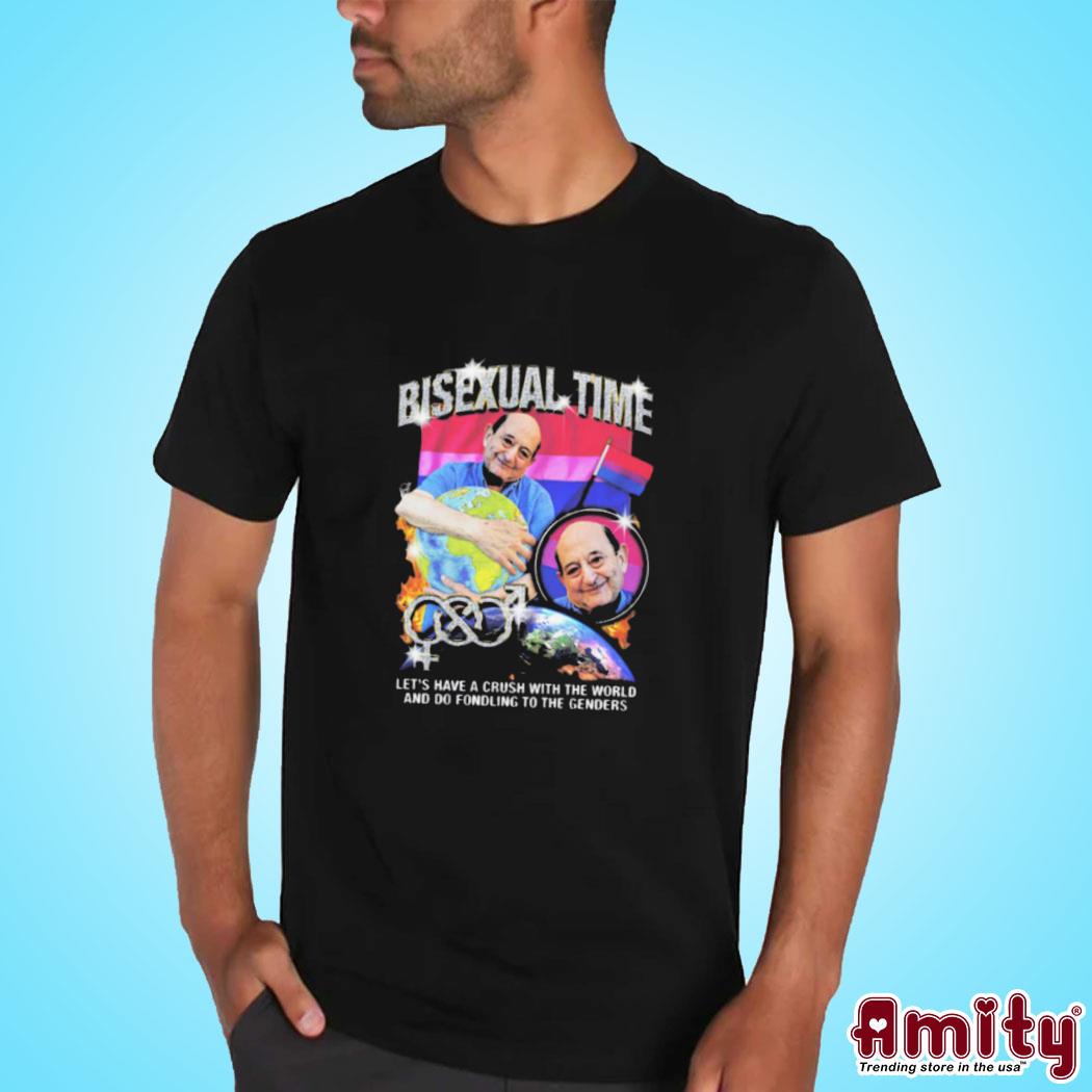 It's Bisexual Time Let's Have A Crush With The World And Do Fondling To The Genders T-shirt