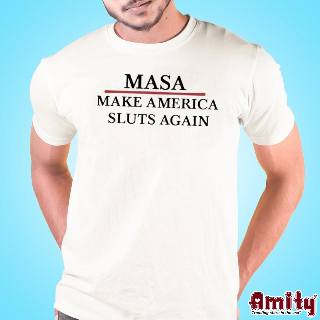 Masa make America sluts again Shirt