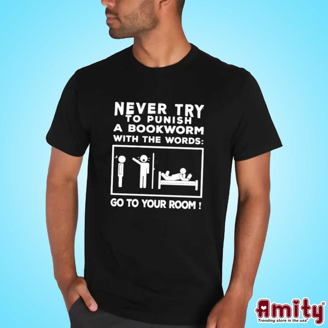 Never Try To Punish A Bookworm With The Words Go To Your Room Shirt