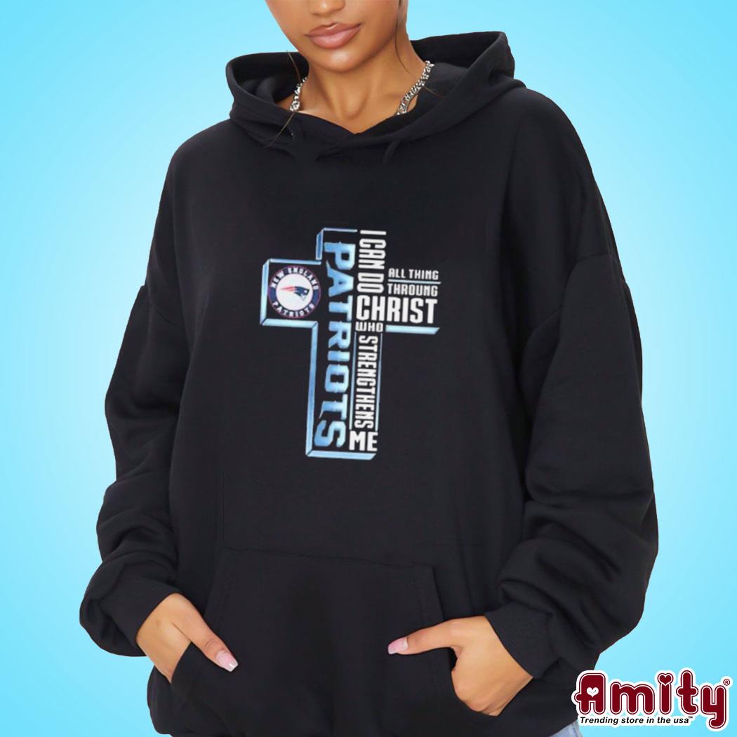 New England Patriots Logo I Can Do All Things Through Christ Who Strengthens Me Logo T-s hoodie