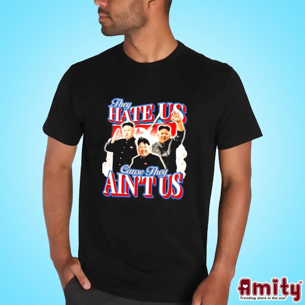 Notsafeforwear Kim Jong-Un They Hate Us Cause They Ain't Us Shirt