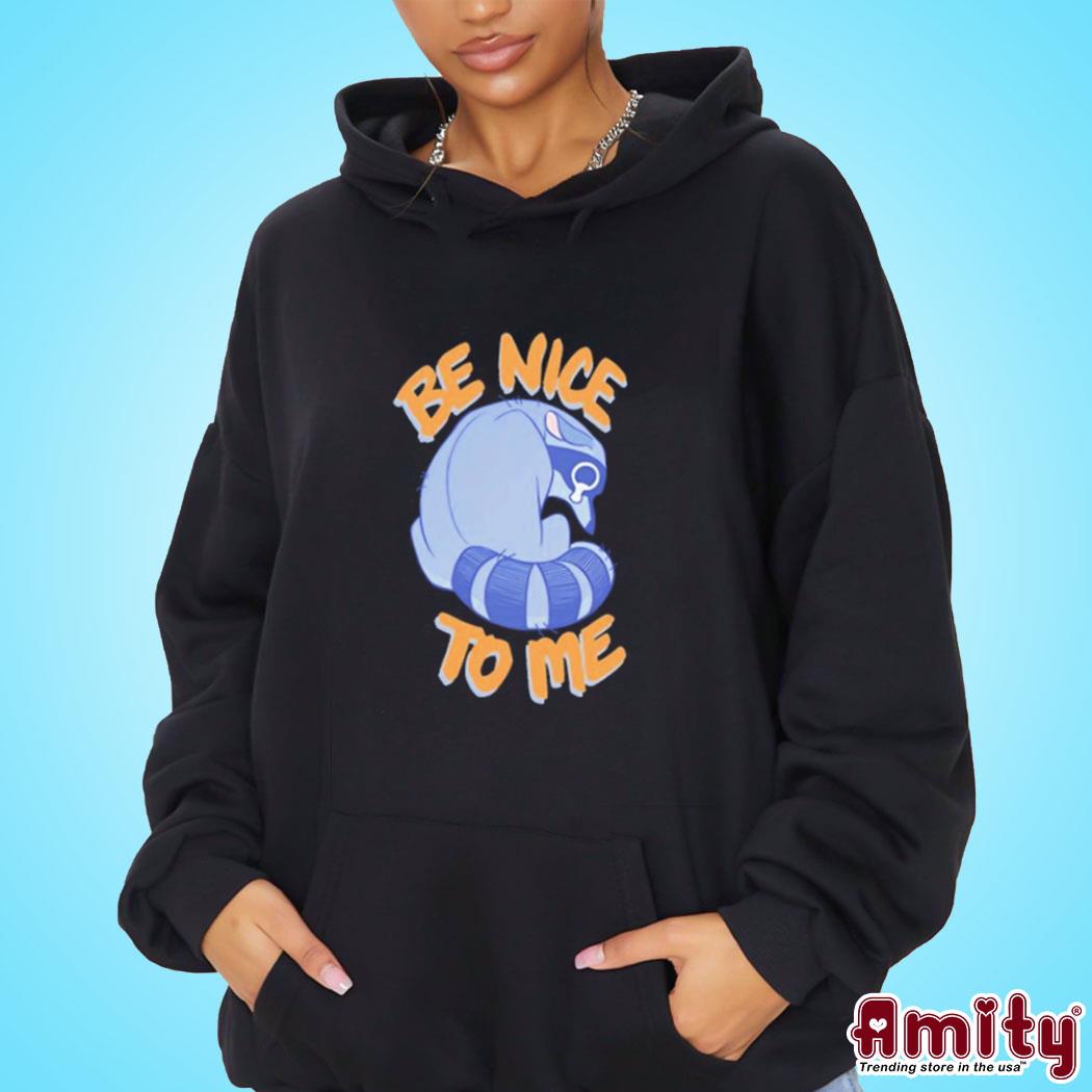 Official Be nice to me raccoon cry art design t-s hoodie