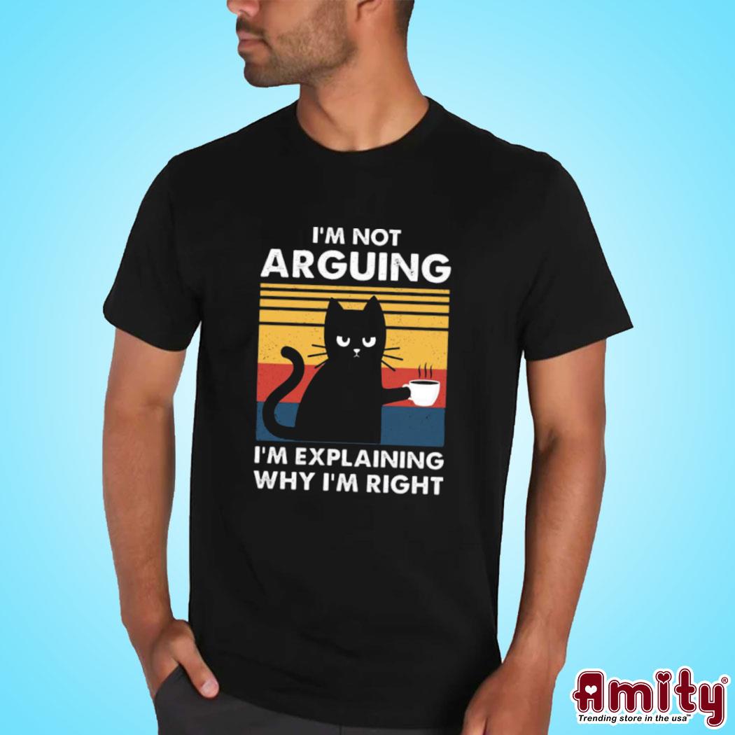 Official Cat I'm not arguing I'm explaining why I'm right art design t-shirt