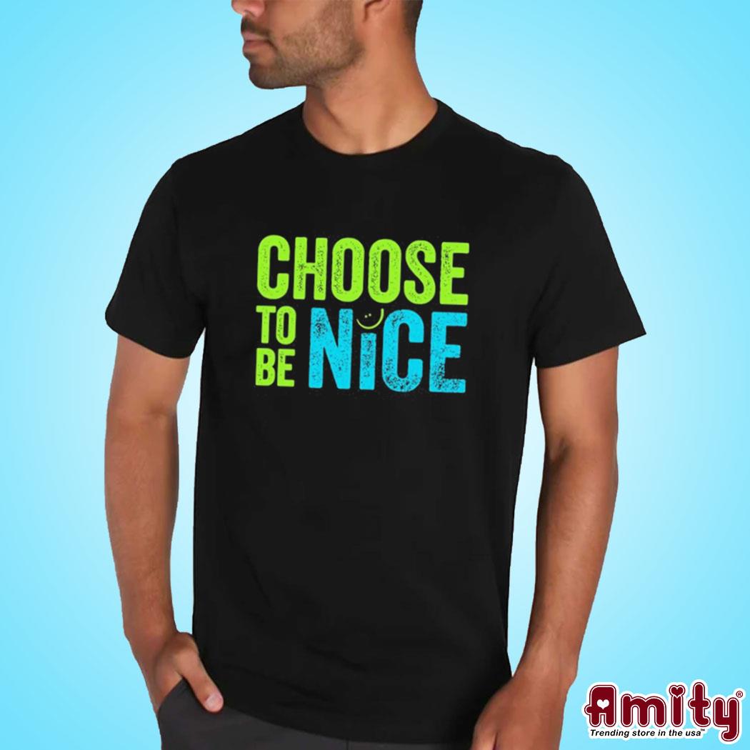 Official choose To Be Nice Shirt