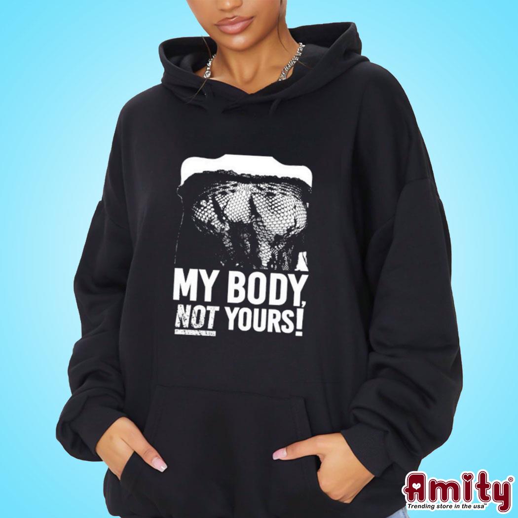 Official Destroy my body not yours art design t-s hoodie