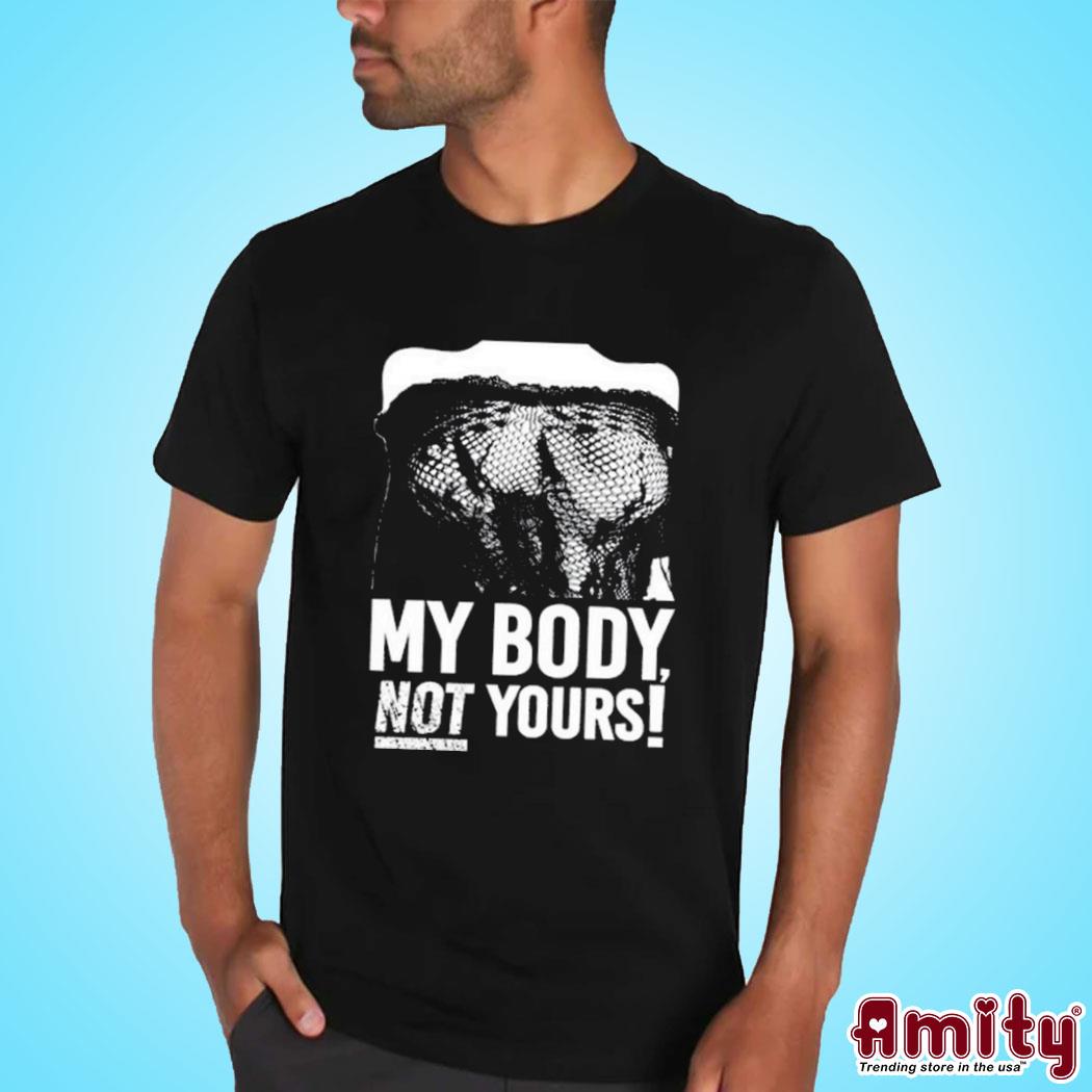 Official Destroy my body not yours art design t-shirt