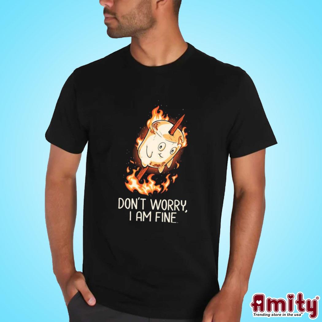 Official Don't worry I am fine roasting marshmallows t-shirt