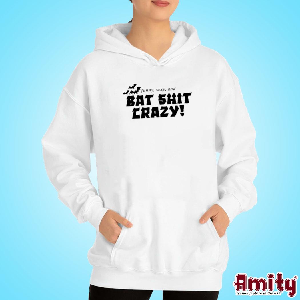 Official Funny sexy and bat shit crazy t-s hoodie