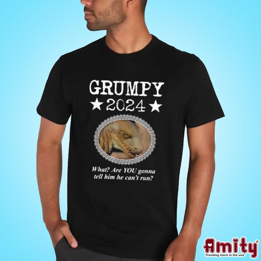 Official Grumpy 2024 what are you gonna tell him he can't run art design t-shirt