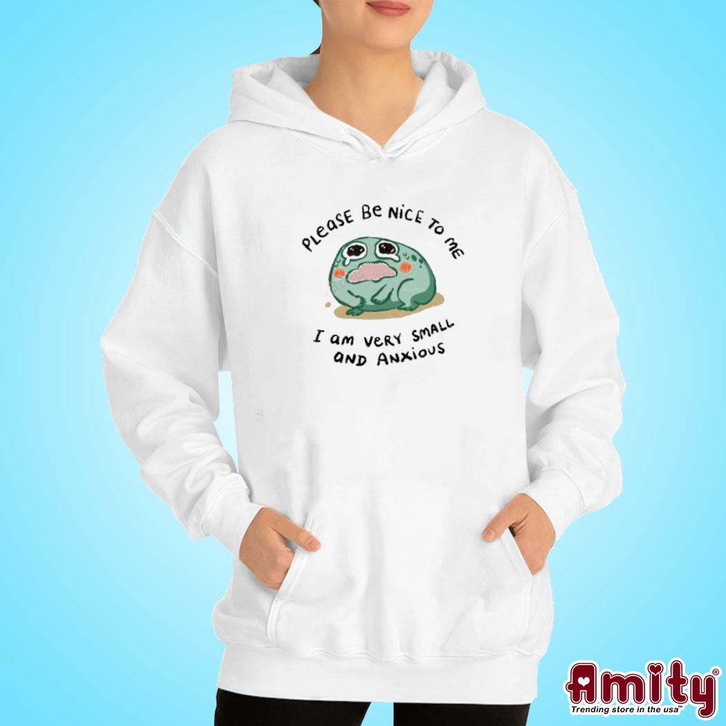 Official hoodie Please Be Nice To Me I Am Very Small And Anxious Shirt hoodie