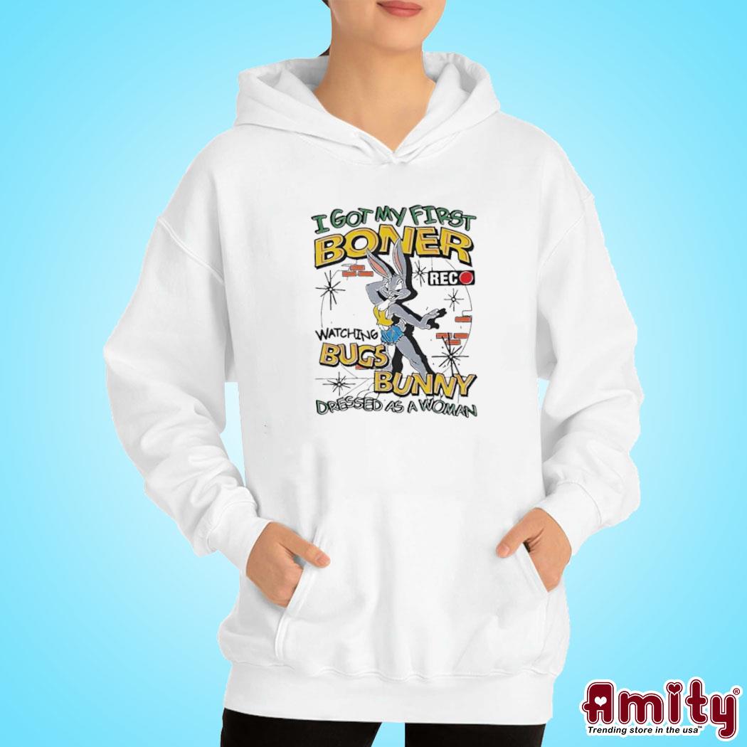 Official I got my first boner watching bugs bunny dressed as a woman art design t-s hoodie