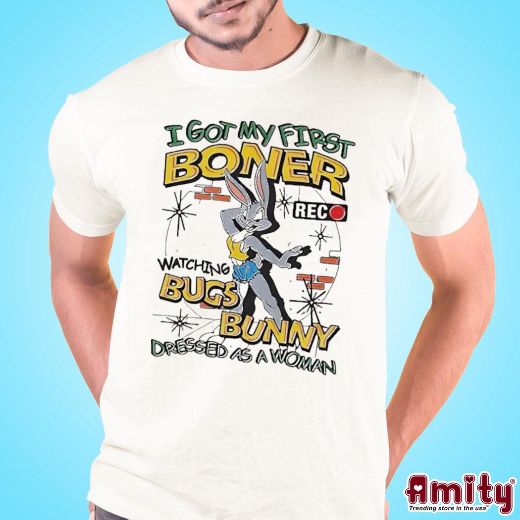 Official I got my first boner watching bugs bunny dressed as a woman art design t-shirt