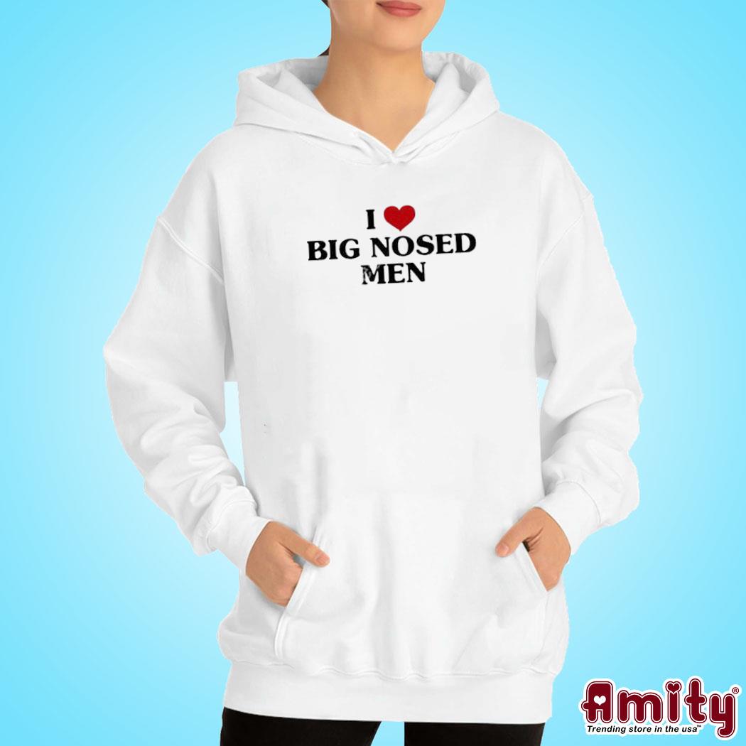 Official I love big nosed men t-s hoodie