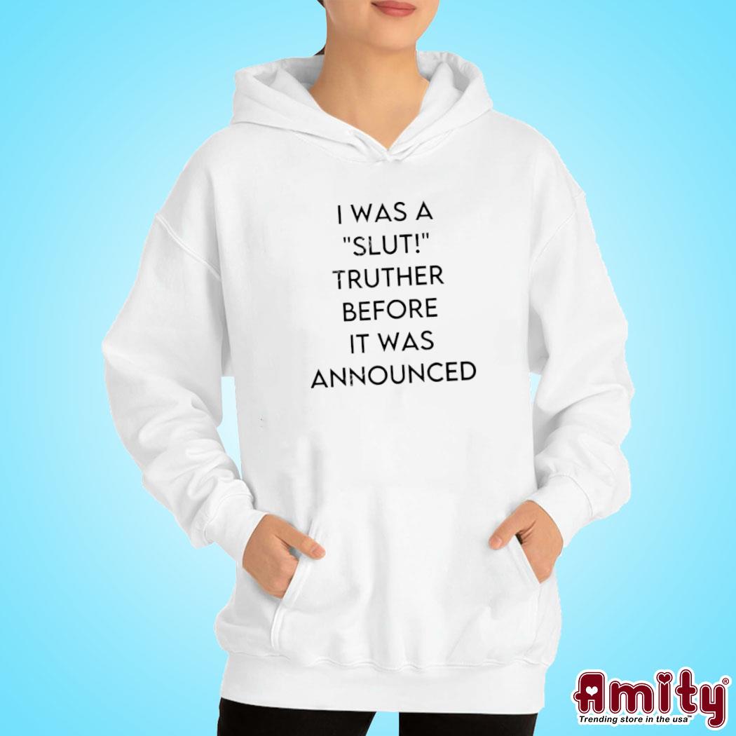 Official I was a slut truther before it was announced t-s hoodie