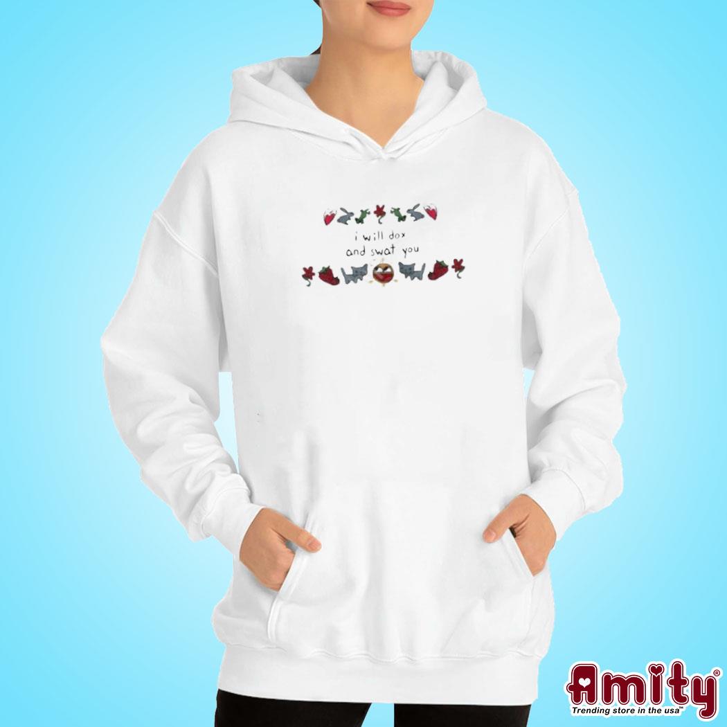 official i Will Dox And Swat You New Shirt hoodie