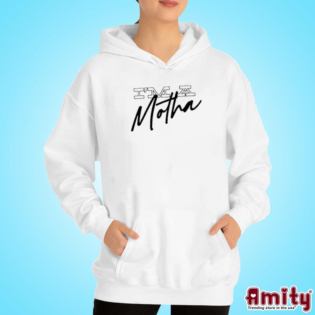 official i'm A Motha Shirt hoodie