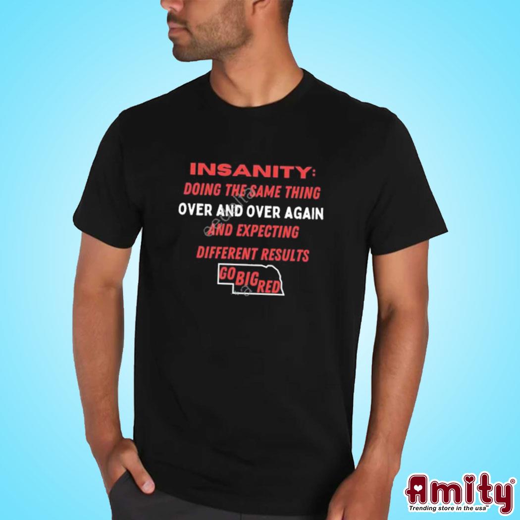 Official Insanity doing the same thing over and again and expecting different results go big red t-shirt