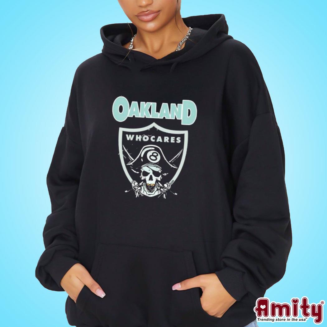 Oakland Who Cares Shirt, hoodie, sweater, long sleeve and tank top