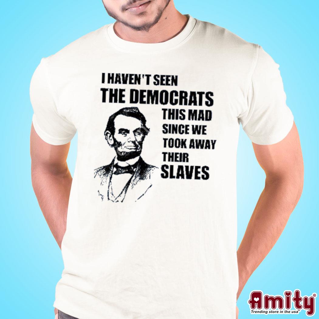 Official Just Eddy88 I haven't seen the democrats this mad since we took away their slaves art design t-shirt