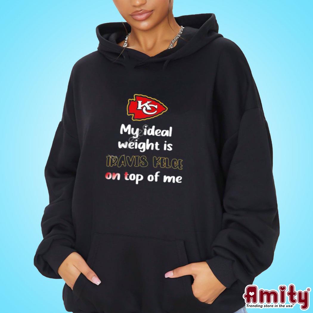 Kansas City Chiefs My Ideal Weight Is Travis Kelce on Top of Me Shirt