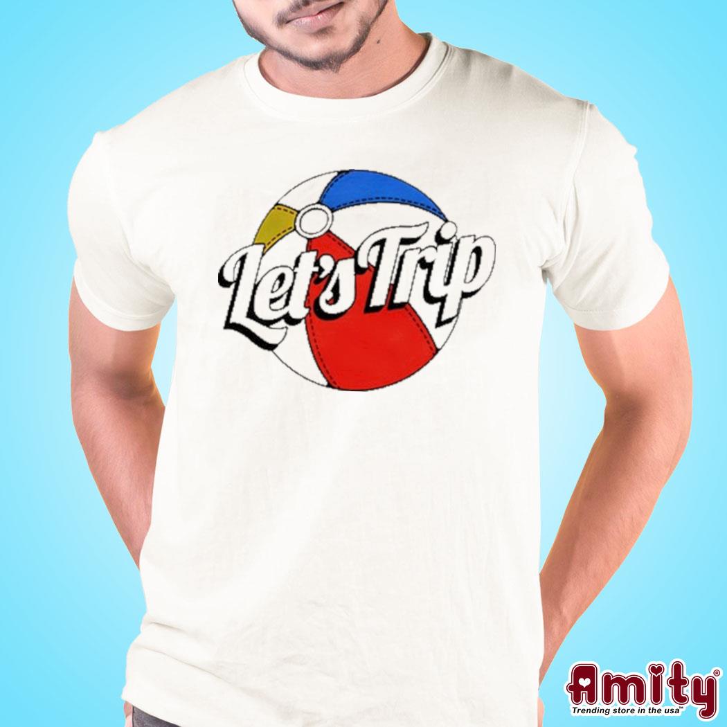 Official Let's trip beach ball art design t-shirt