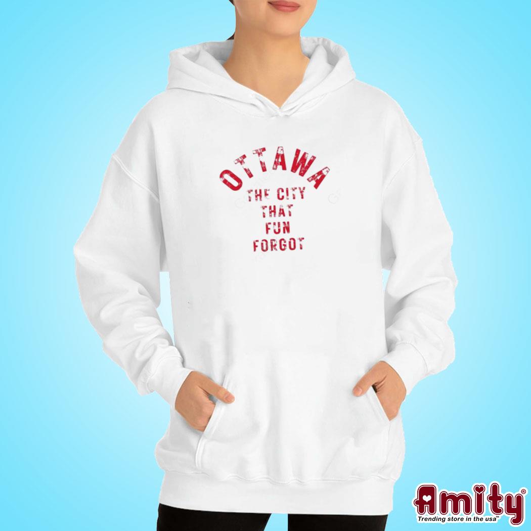 Official Ottawa the city that fun forgot t-s hoodie