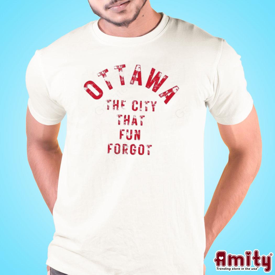 Official Ottawa the city that fun forgot t-shirt