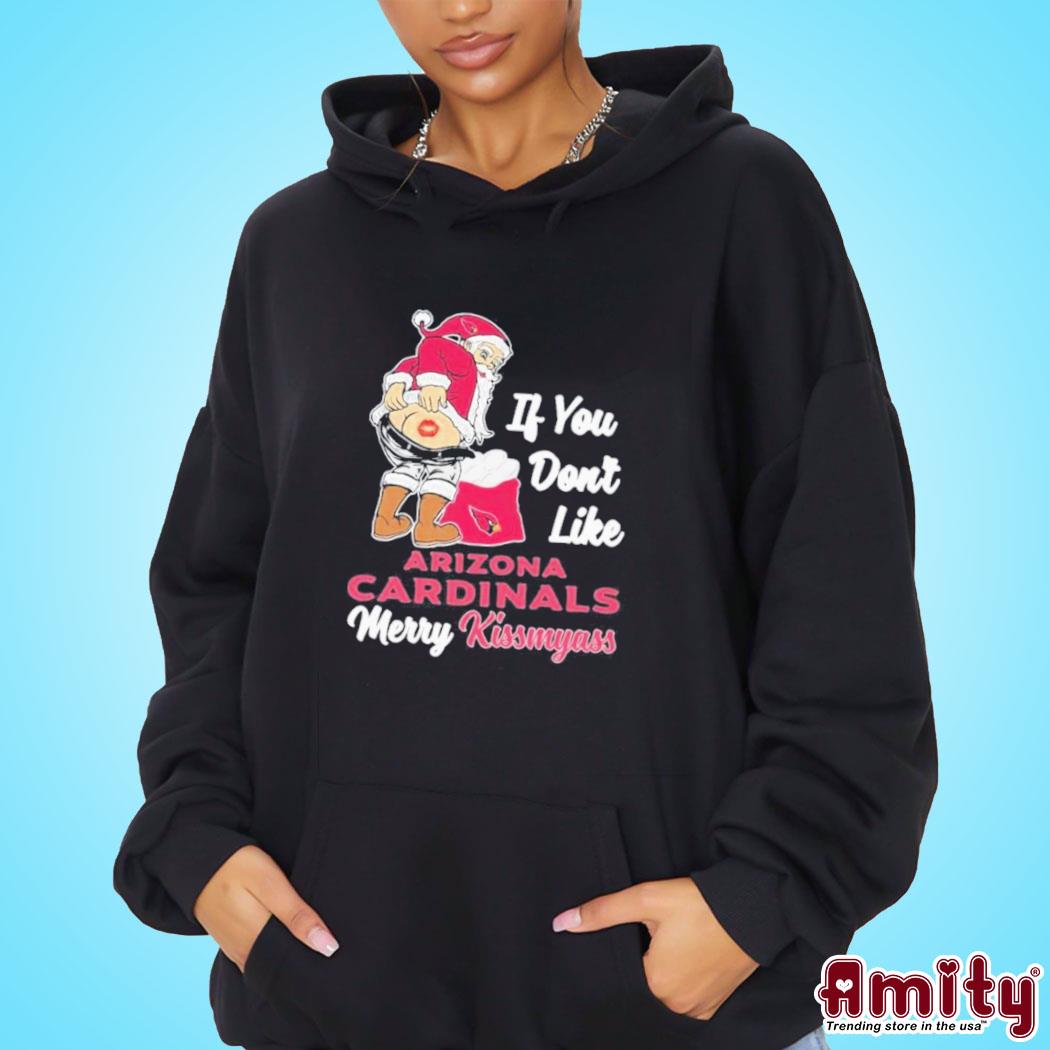 Official Santa claus if you don't like Arizona Cardinals merry kissmyass art design t-s hoodie