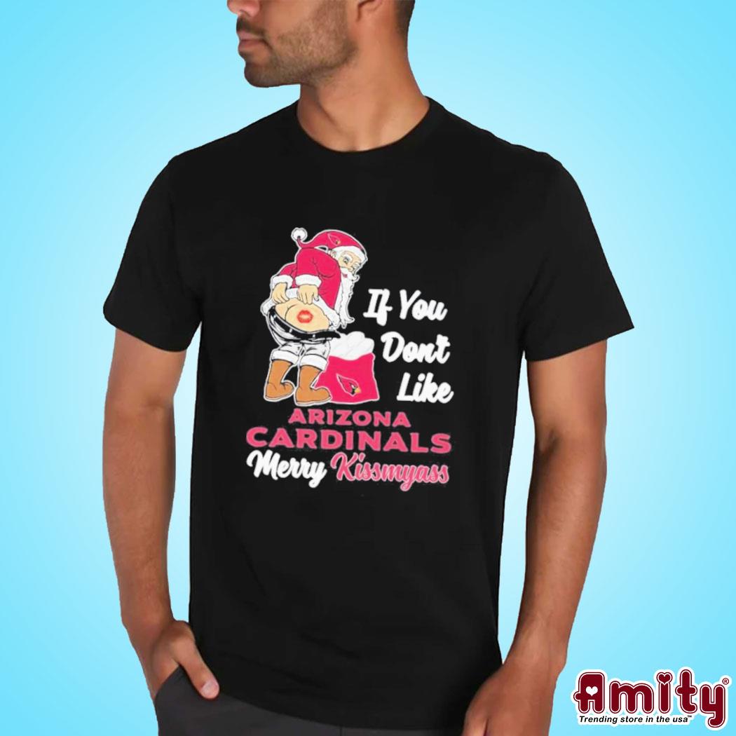 Official Santa claus if you don't like Arizona Cardinals merry kissmyass art design t-shirt