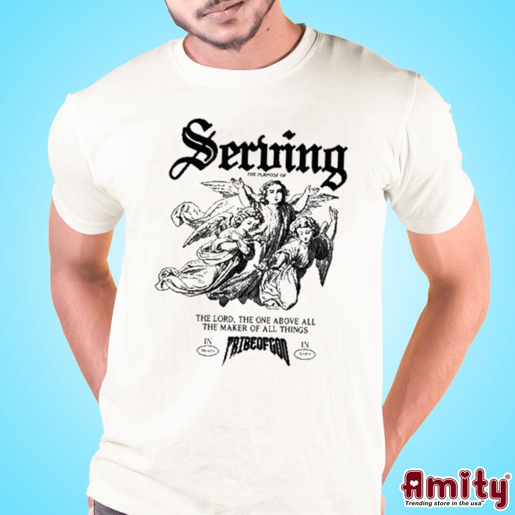 Official Serving the lord the one above all the maker of all things art design t-shirt