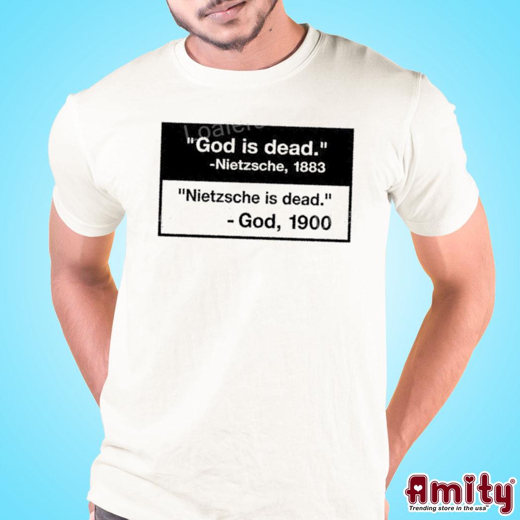 official that Go Hard God Is Dead Nietzsche 1883 Nietzsche Is Dead God 1900 Shirt