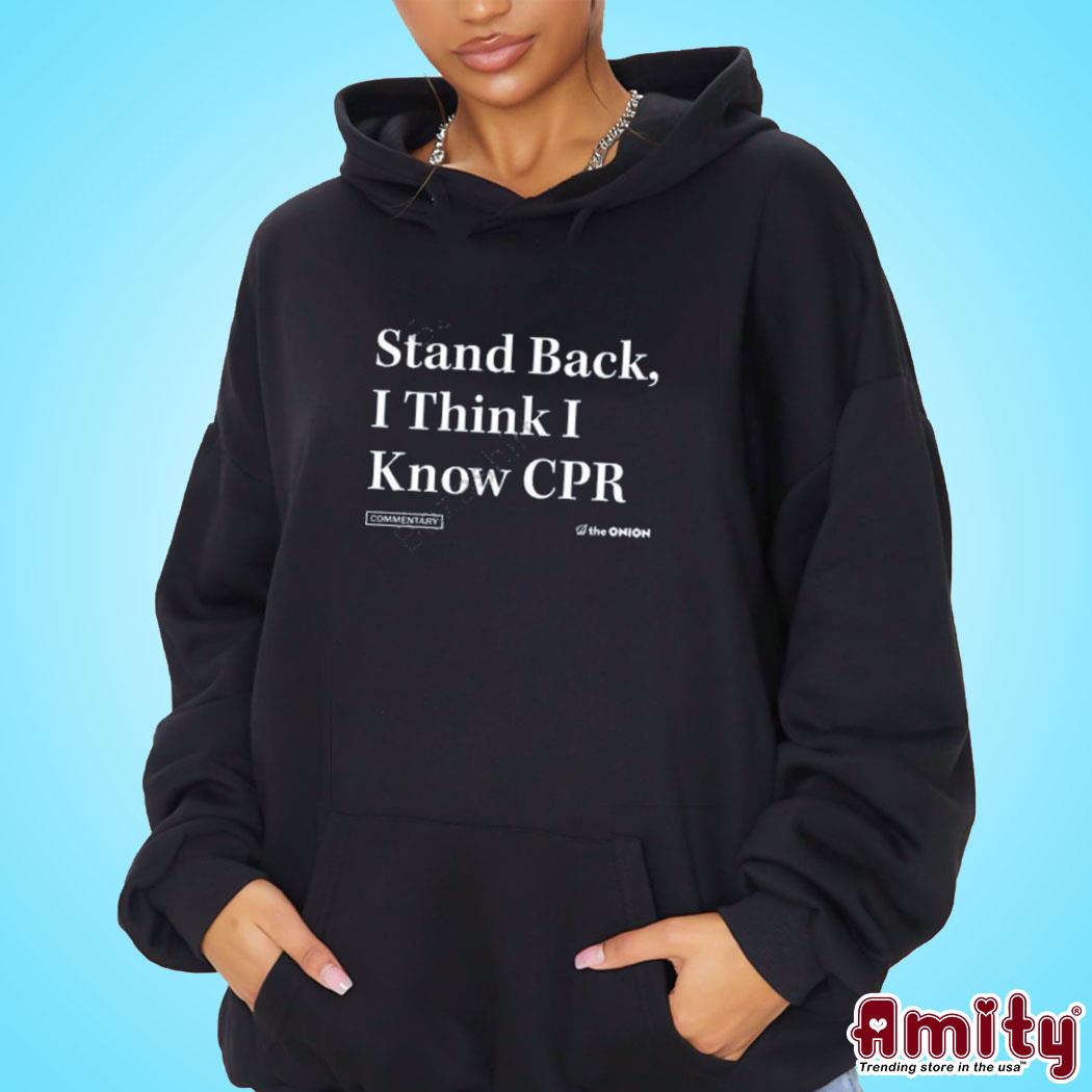 Official The onion stand back I think I know cpr text design t-s hoodie