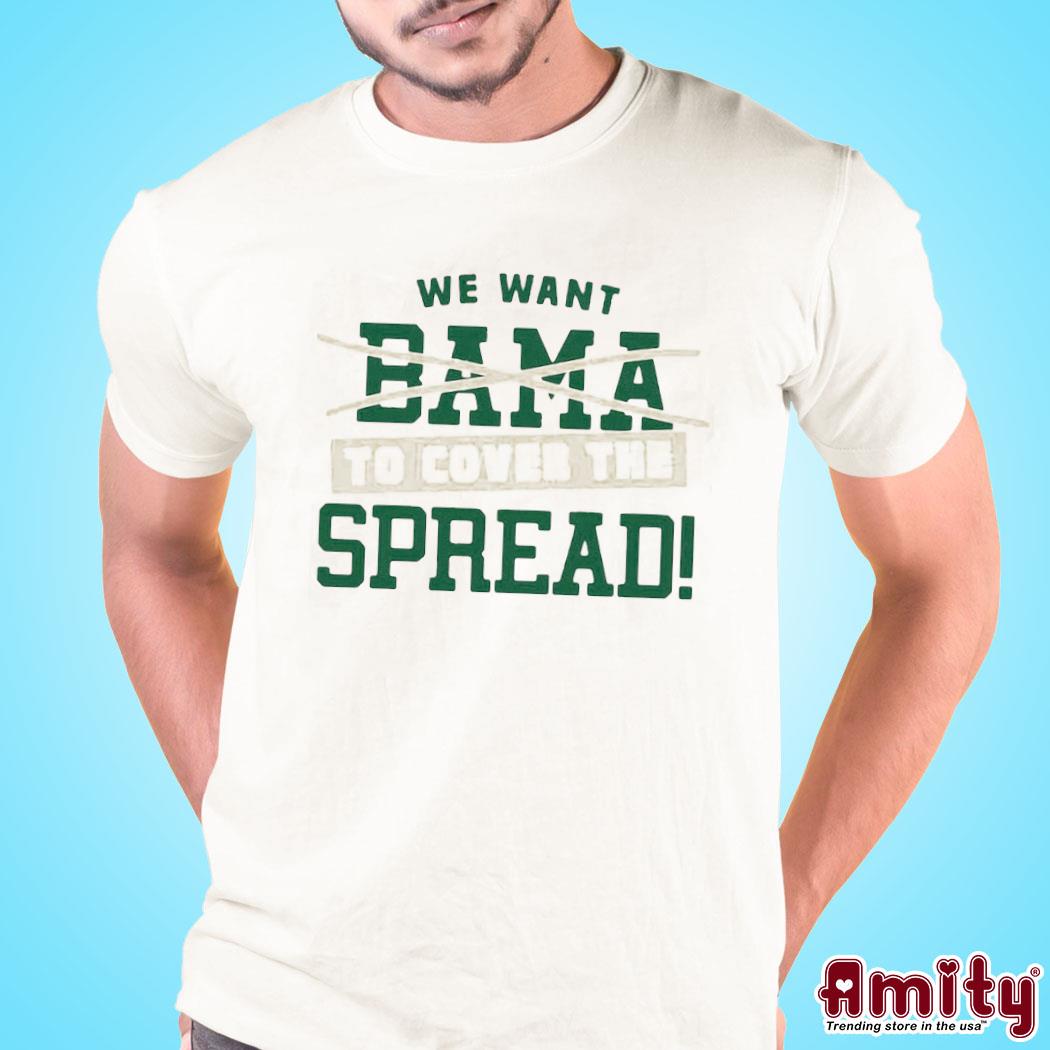 Official We want to cover the spread against bama for south Florida college fans text design t-shirt