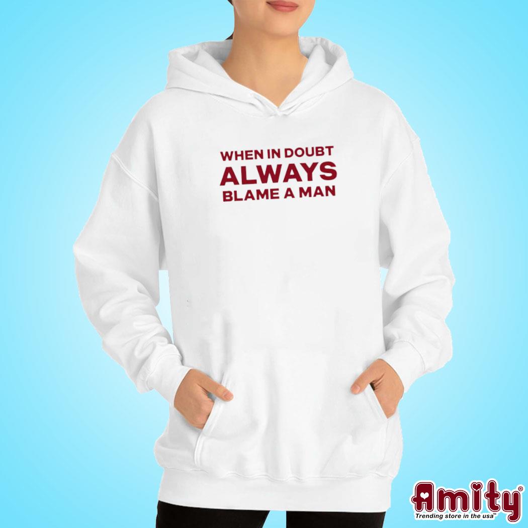 Official When in doubt always blame a man t-s hoodie