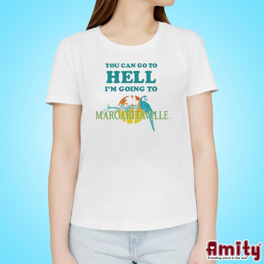 You Can Go To Hell I'm Going To Margaritaville Shirt