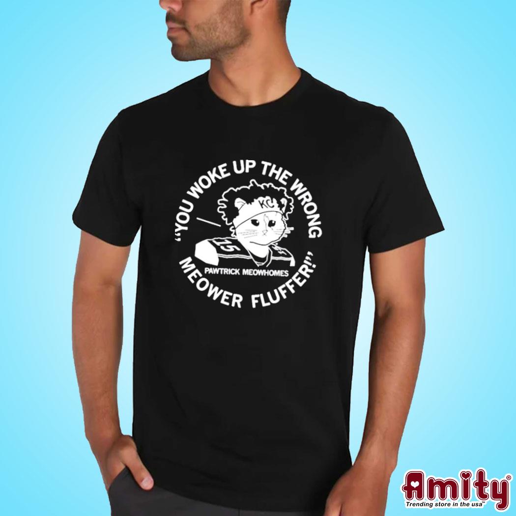 Official you Woke Up The Wrong Meower Fluffer Shirt