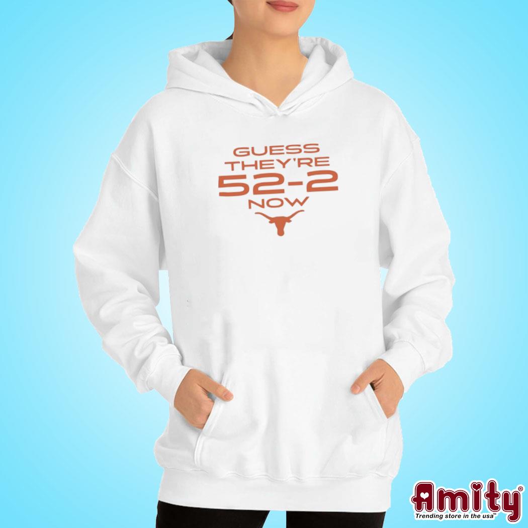 Texas Football Guess They're 52-2 Now Shirt hoodie