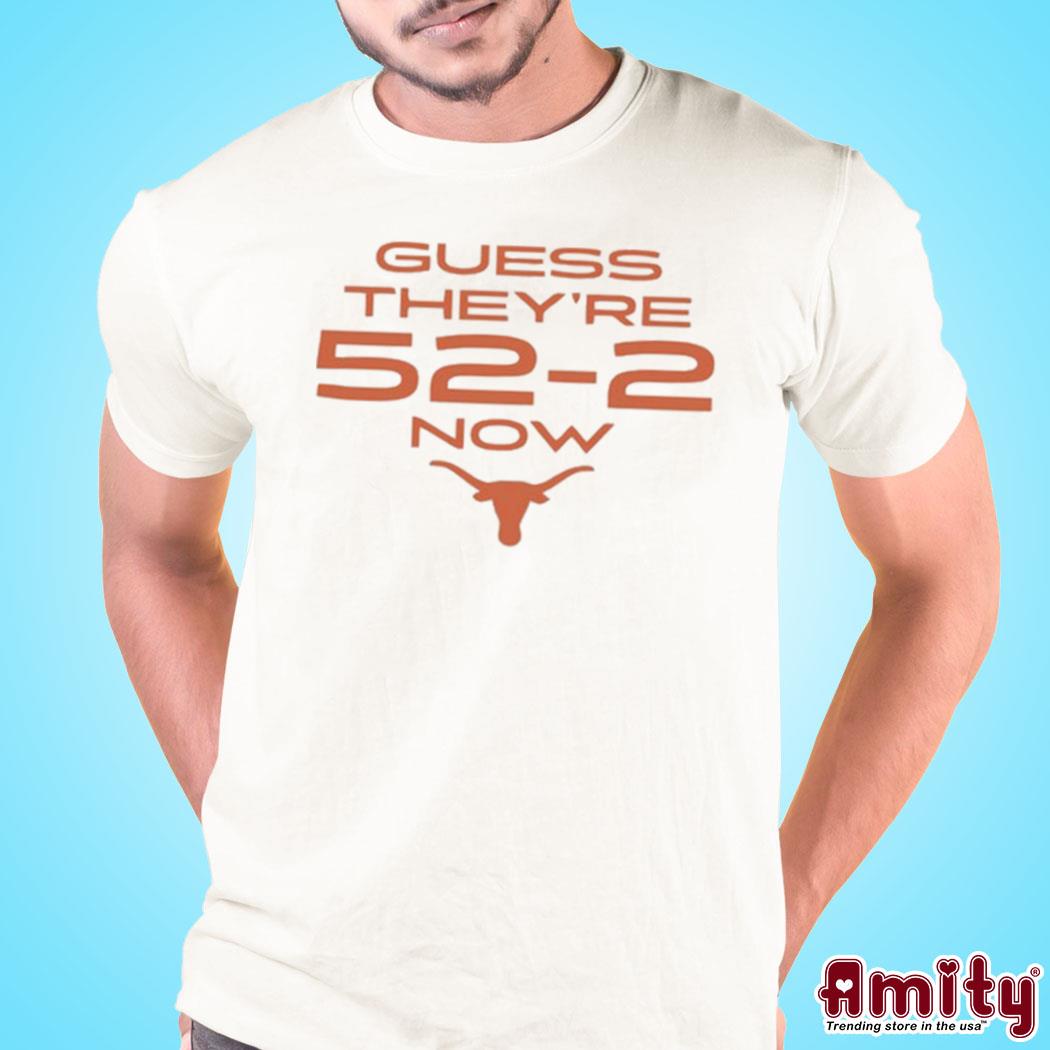 Texas Football Guess They're 52-2 Now Shirt