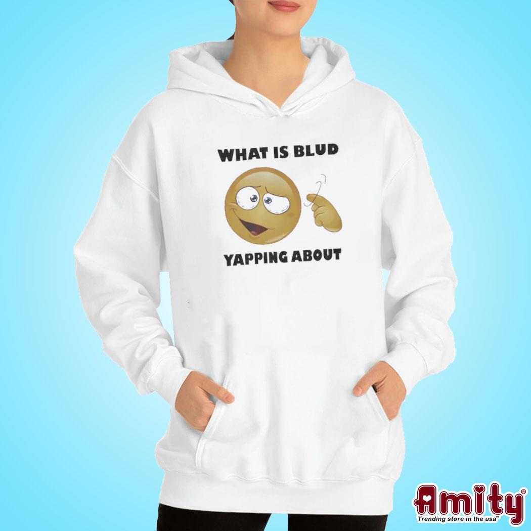 What Is Blud Yapping About Long Sleeve Shirt hoodie