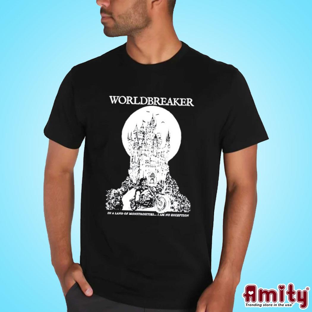 Wxrldbreaker Worldbreaker In A Land Of Monstrosities I Am No Exception Shirt