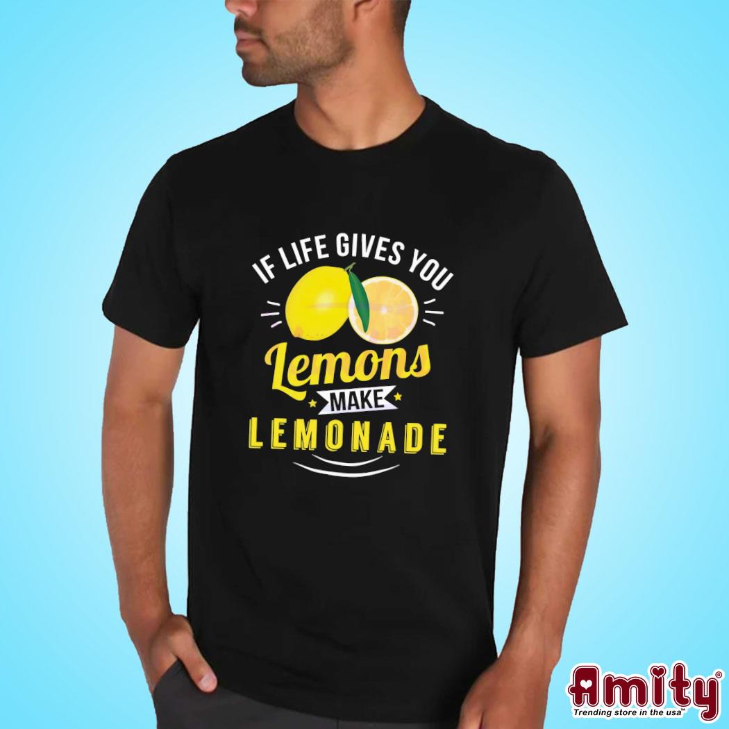 If Life Gives You Lemons Make Lemonade Shirt