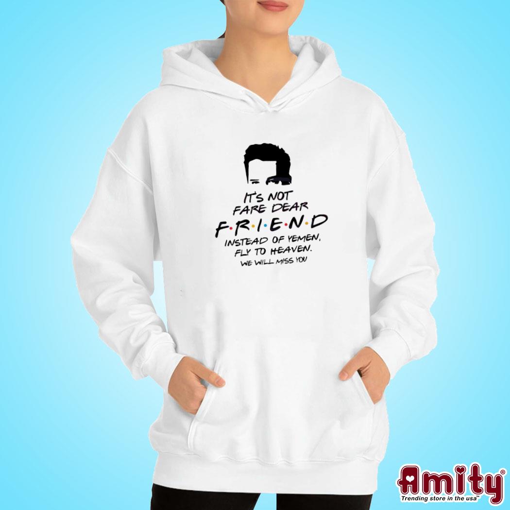 Matthew Perry Its Not Fare Dear Friend Shirt hoodie