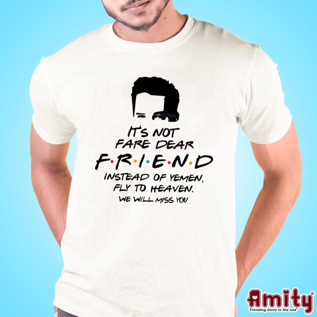 Matthew Perry Its Not Fare Dear Friend Shirt